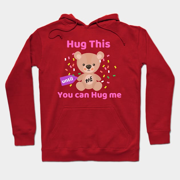 Hug this Until You can Hug Me Teddy Bear Surprise Valentines GIft Hoodie by Bubbly Tea